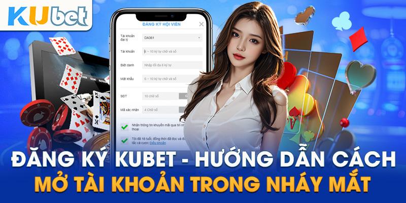 Hướng dẫn đăng ký kubet11 chi tiết cho newbie