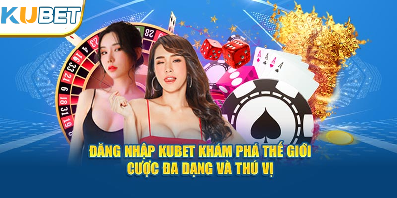 Những lợi ích có được khi thực hiện đăng nhập kubet11