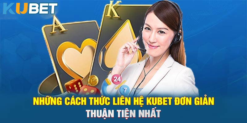 Những phương thức liên hệ kubet11 được ưa chuộng nhất