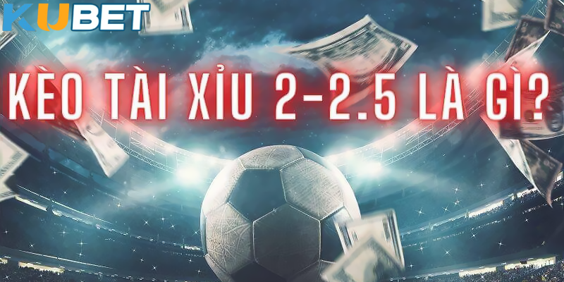 Hiểu Về Tài Xỉu Chấp 2.25 Tại kubet11