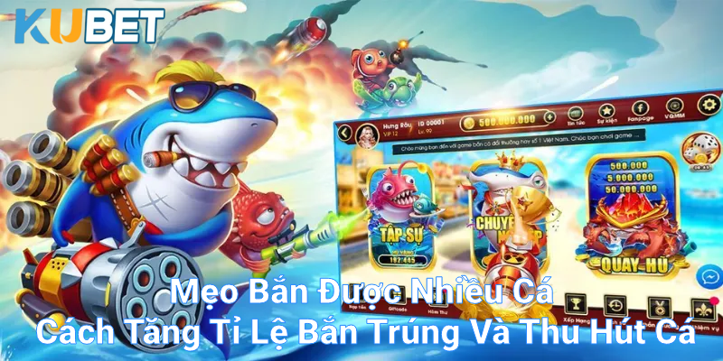 Top 5 mẹo bắn được nhiều cá khi chơi game tại nhà cái